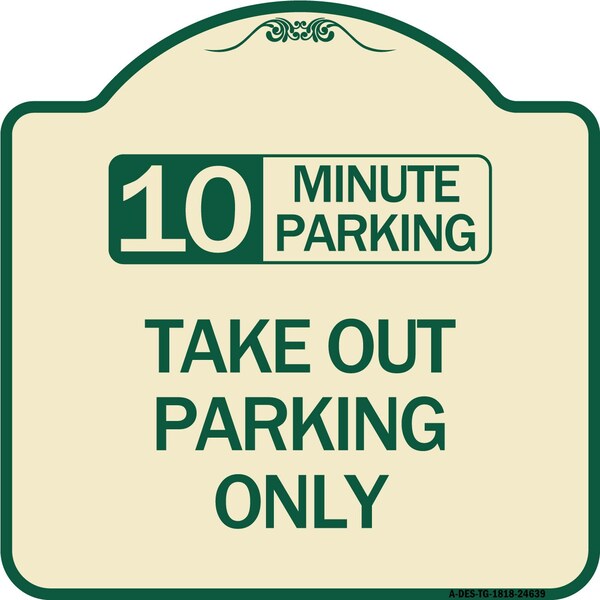 10 Minutes Parking Take Out Parking Heavy-Gauge Aluminum Sign, 18" x 18", TG-1818-24639